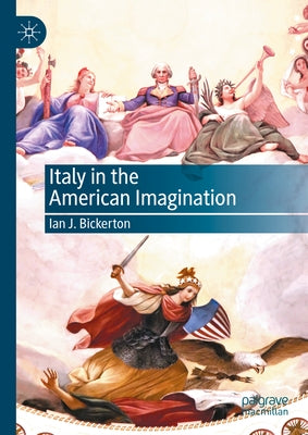 Italy in the American Imagination by Bickerton, Ian J.