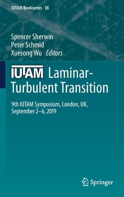 Iutam Laminar-Turbulent Transition: 9th Iutam Symposium, London, Uk, September 2-6, 2019 by Sherwin, Spencer