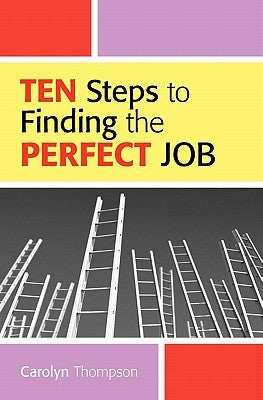 Ten Steps To Finding The Perfect Job by Thompson, Carolyn