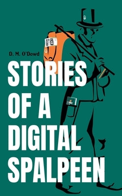 Stories of a Digital Spalpeen by O'Dowd, D. M.