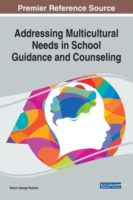 Addressing Multicultural Needs in School Guidance and Counseling by Taukeni, Simon George