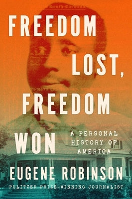 Freedom Lost, Freedom Won: A Personal History of America by Robinson, Eugene