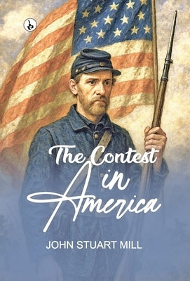The Contest in America by Mill, John Stuart