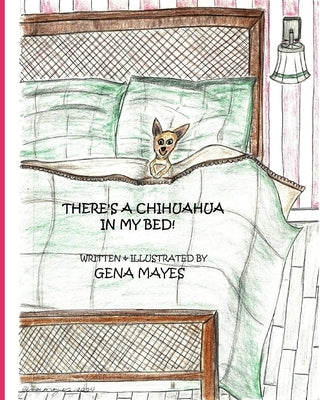There's A Chihuahua In My Bed! by Mayes, Gena