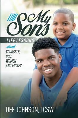 For My Sons: Life Lessons about Yourself, God, Women, and Money by Johnson, Dee
