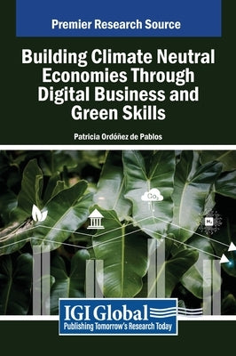 Building Climate Neutral Economies Through Digital Business and Green Skills by Ordóñez de Pablos, Patricia