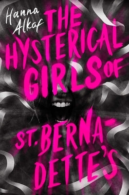 The Hysterical Girls of St. Bernadette's by Alkaf, Hanna