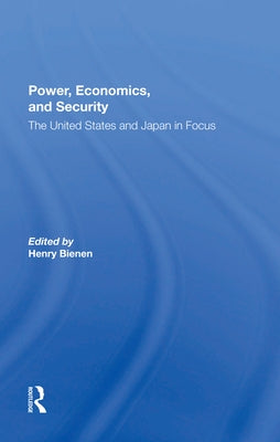 Power, Economics, And Security: The United States And Japan In Focus by Bienen, Henry