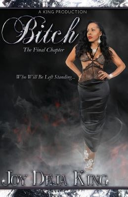 Bitch the Final Chapter by King, Joy Deja