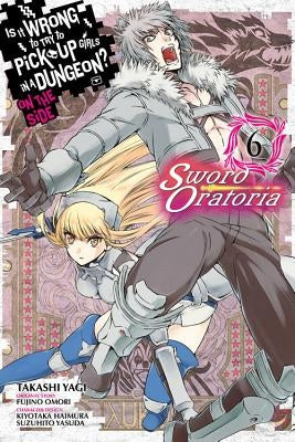 Is It Wrong to Try to Pick Up Girls in a Dungeon? on the Side: Sword Oratoria, Vol. 6 (Manga) by Omori, Fujino