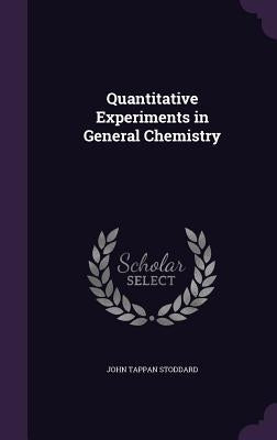 Quantitative Experiments in General Chemistry by Stoddard, John Tappan