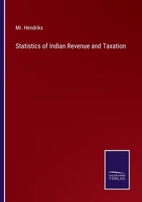 Statistics of Indian Revenue and Taxation by Hendriks