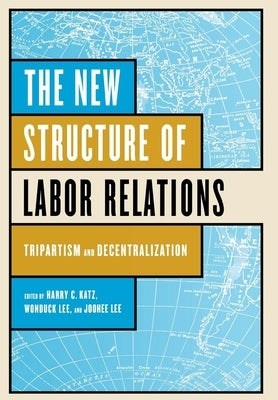 The New Structure of Labor Relations by Katz, Harry C.