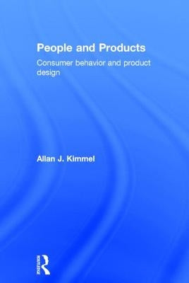 People and Products: Consumer Behavior and Product Design by Kimmel, Allan J.
