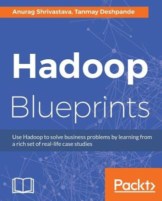Hadoop Blueprints by Shrivastava, Anurag