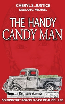 The Handy Candy Man: Solving The 1960 Cold Case Of Alice L. Lee by Justice, Cheryl S.