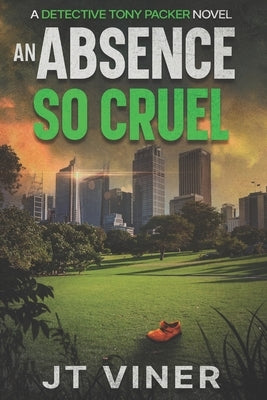 An Absence So Cruel: An Australian Crime Thriller by Viner, Jt
