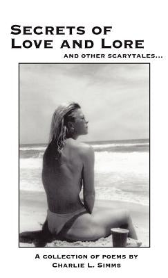 Secrets of Love and Lore and Other Scarytales... by Simms, Charlie L.