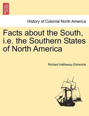 Facts about the South, i.e. the Southern States of North America by Edmonds, Richard Hathaway