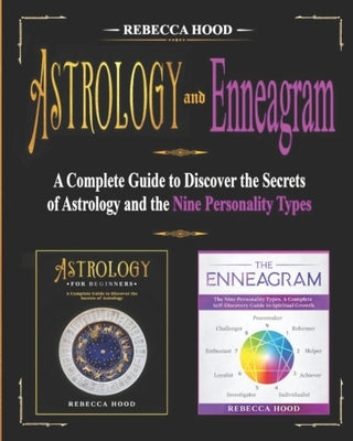 Astrology and Enneagram: A Complete Guide to Discover the Secrets of Astrology and the Nine Personality Types by Hood, Rebecca