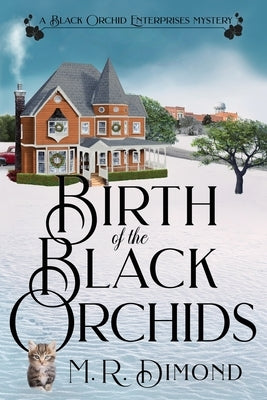 Birth of the Black Orchids: A Light-Hearted Christmas Tale of Going Home, Starting Over, and Murder-With Cats by Dimond, M. R.