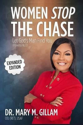 Women Stop the Chase: Let God's Man Find You Expanded Edition by Gillam, Mary