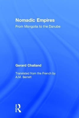 Nomadic Empires: From Mongolia to the Danube by Chaliand, Gerard