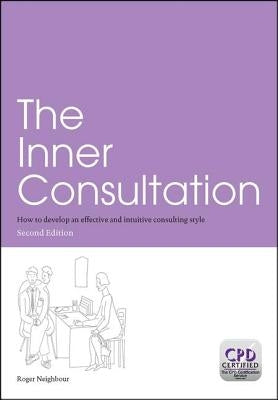 The Inner Consultation: How to Develop an Effective and Intuitive Consulting Style, Second Edition by Neighbour, Roger
