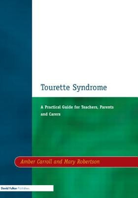 Tourette Syndrome: A Practical Guide for Teachers, Parents and Carers by Carroll, Amber