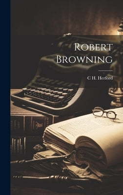 Robert Browning by Herford, C. H. 1853-1931