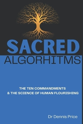 Sacred Algorhitms: The Ten Commandments & the Science of Human Flourishing by Price, Dennis
