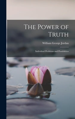 The Power of Truth: Individual Problems and Possibilities by Jordan, William George