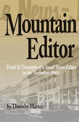Mountain Editor: Trials & Triumphs of a Small Town Editor by Harter, Dorothy