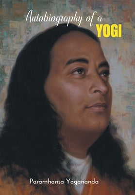 Autobiography of a YOGI by Yogananda, Paramhansa