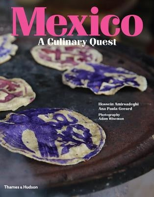 Mexico: A Culinary Quest by Amirsadeghi, Hossein