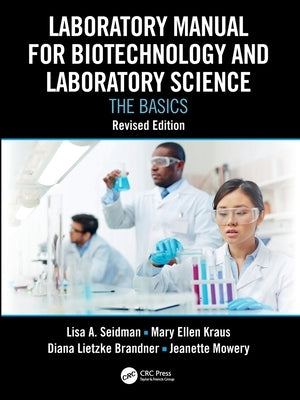 Laboratory Manual for Biotechnology and Laboratory Science: The Basics, Revised Edition by Seidman, Lisa A.