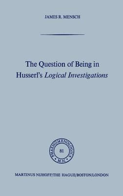 The Question of Being in Husserl's Logical Investigations by Mensch, J.