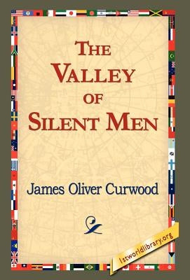 The Valley of Silent Men by Curwood, James Oliver