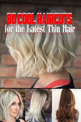 80 Cool Haircuts for the Latest Thin Hair by E. Khoury, Grace