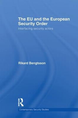 The EU and the European Security Order: Interfacing Security Actors by Bengtsson, Rikard
