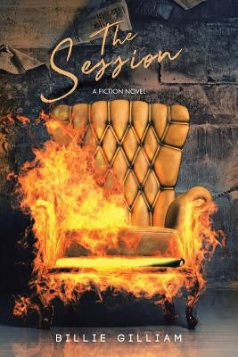 The Session: A Fiction Novel by Gilliam, Billie J.