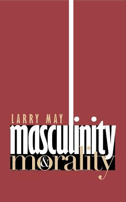 Masculinity & Morality by May, Larry