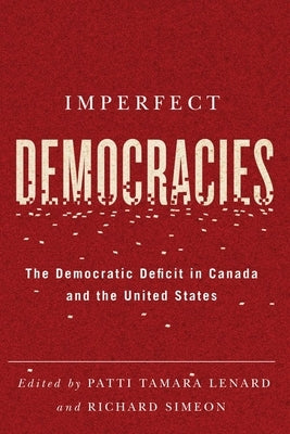 Imperfect Democracies: The Democratic Deficit in Canada and the United States by Lenard, Patti Tamara