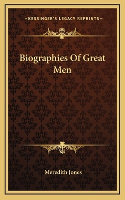 Biographies Of Great Men by Jones, Meredith