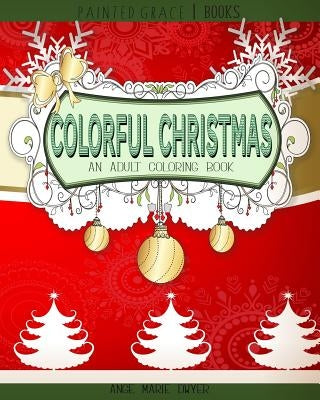 Colorful Christmas: An Adult Coloring Book for the Holidays by Books, Painted Grace
