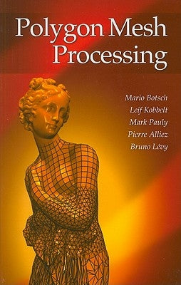 Polygon Mesh Processing by Botsch, Mario