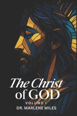 The Christ of God: Volume I by Miles, Marlene