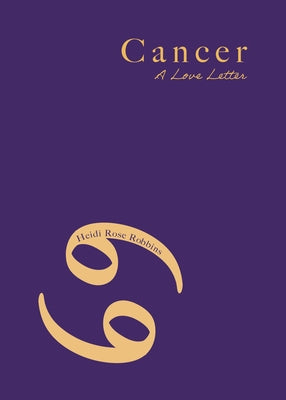 Cancer: A Love Letter by Robbins, Heidi Rose