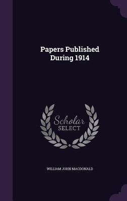 Papers Published During 1914 by MacDonald, William John
