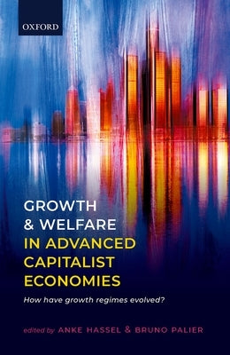 Growth and Welfare in Advanced Capitalist Economies: How Have Growth Regimes Evolved? by Hassel, Anke